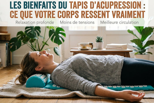 LES BIENFAITS DU TAPIS D'ACUPRESSION : CE QUE VOTRE CORPS RESSENT VRAIMENT